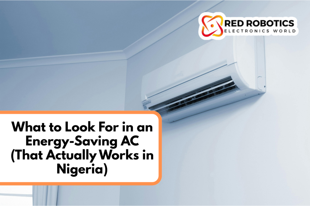 What to Look For in an Energy-Saving AC (That Actually Works in Nigeria)